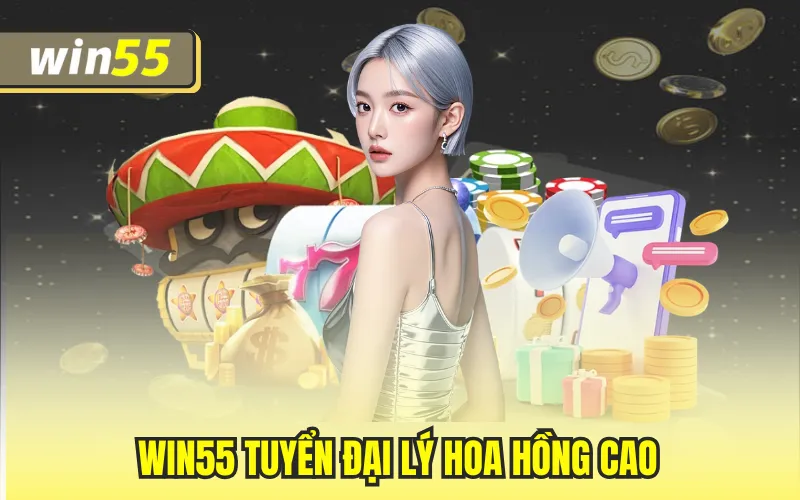 Win55 tuyển đại lý hoa hồng cao