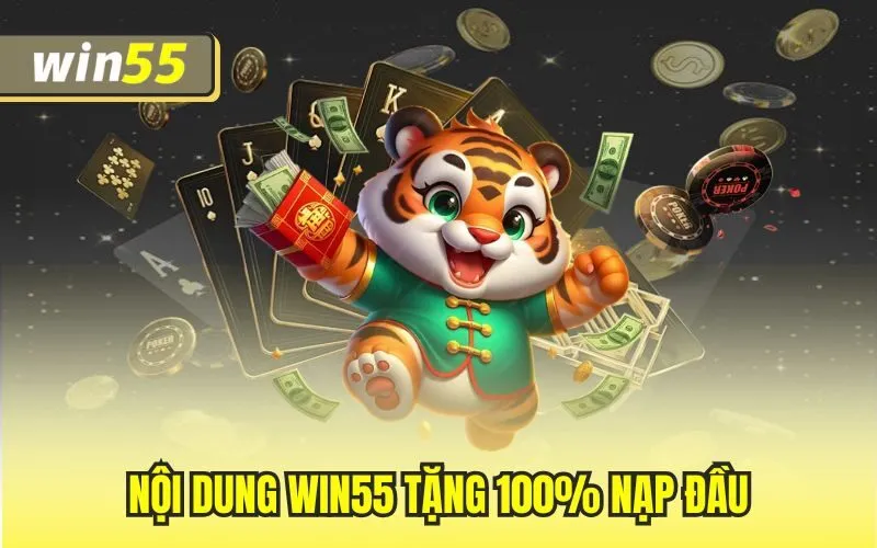 Nội dung Win55 tặng 100% nạp đầu