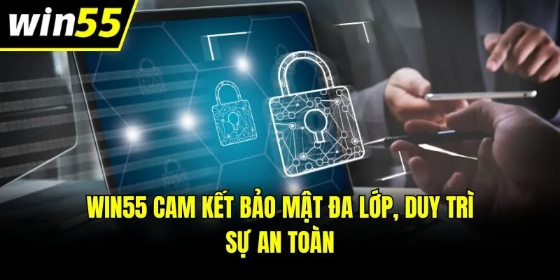 Win55 cam kết bảo mật đa lớp, duy trì sự an toàn